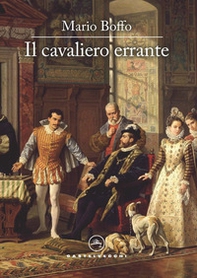 Il cavaliero errante. Il destino di un uomo, l'avventura di un secolo, il cammino della vita - Librerie.coop Il cavaliero errante. Il destino di un uomo, l'avventura di un secolo, il cammino della vita - Librerie.coop