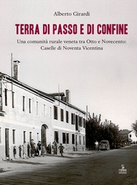 Terra di passo e di confine. Una comunità rurale veneta tra Otto e Novecento: Caselle di Noventa Vicentina - Librerie.coop