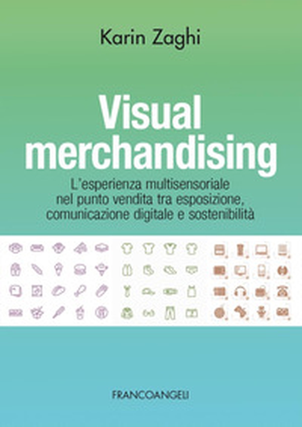 Visual merchandising. L'esperienza multisensoriale nel punto vendita tra esposizione, comunicazione digitale e sostenibilità - Librerie.coop Visual merchandising. L'esperienza multisensoriale nel punto vendita tra esposizione, comunicazione digitale e sostenibilità - Librerie.coop