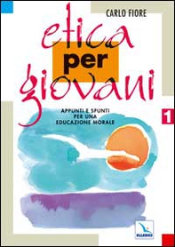 Etica per giovani. Appunti e spunti per una educazione morale - Librerie.coop