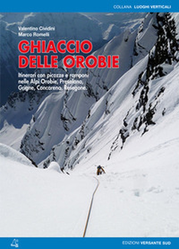 Ghiaccio delle Orobie. Itinerari con picozze e ramponi nelle Alpi Orobie, Presolana, Grigne, Concarena, Resegone - Librerie.coop Ghiaccio delle Orobie. Itinerari con picozze e ramponi nelle Alpi Orobie, Presolana, Grigne, Concarena, Resegone - Librerie.coop
