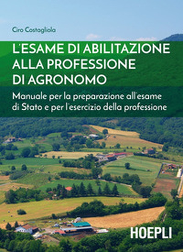 L'esame di abilitazione alla professione di agronomo. Manuale per la preparazione all'esame di Stato e per l'esercizio della professione - Librerie.coop L'esame di abilitazione alla professione di agronomo. Manuale per la preparazione all'esame di Stato e per l'esercizio della professione - Librerie.coop