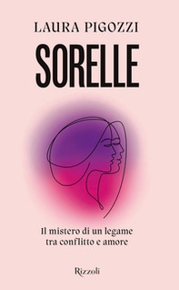 Sorelle. Il mistero di un legame tra conflitto e amore - Librerie.coop