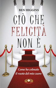 Ciò che felicità non è. Come ho colmato il vuoto del mio cuore - Librerie.coop