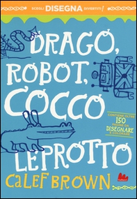 Drago, robot, coccoleprotto - Librerie.coop