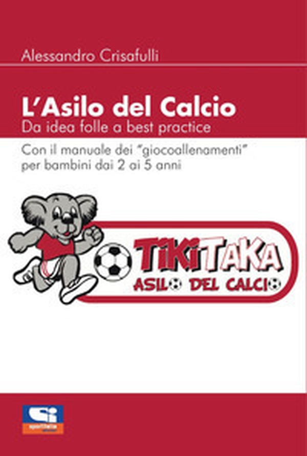 L'asilo del calcio. Da idea folle a best practice - Librerie.coop L'asilo del calcio. Da idea folle a best practice - Librerie.coop