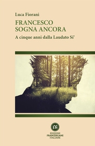 Francesco sogna ancora. A cinque anni dalla Laudato Si' - Librerie.coop