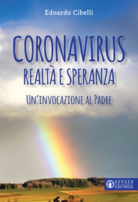 Coronavirus. Realtà e speranza. Un'invocazione al padre - Librerie.coop Coronavirus. Realtà e speranza. Un'invocazione al padre - Librerie.coop