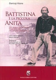Battistina e la piccola Anita. Due donne sfortunate sullo sfondo dell'epopea garibaldina - Librerie.coop