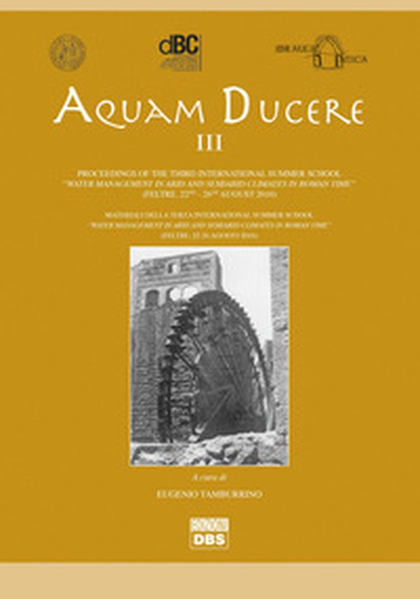 Aquam ducere. Proceedings of the third international summer school «water management in arid and semiarid climates in Roman Time» (Feltre, 22-26 agosto 2016). Ediz. italiana e inglese - Librerie.coop Aquam ducere. Proceedings of the third international summer school «water management in arid and semiarid climates in Roman Time» (Feltre, 22-26 agosto 2016). Ediz. italiana e inglese - Librerie.coop