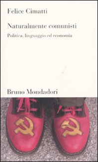 Naturalmente comunisti. Politica, linguaggio ed economia - Librerie.coop Naturalmente comunisti. Politica, linguaggio ed economia - Librerie.coop