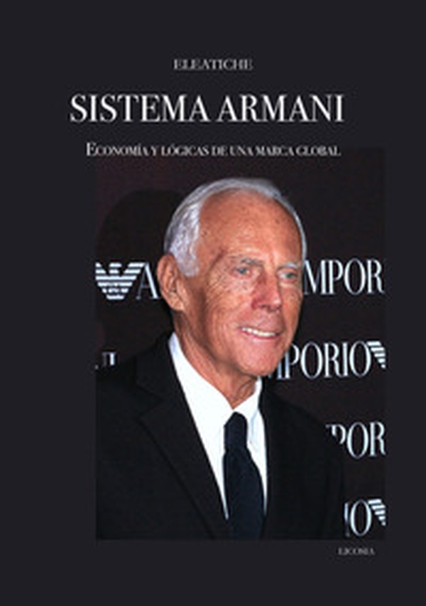 Sistema Armani. Economía y lógicas de una marca global - Librerie.coop Sistema Armani. Economía y lógicas de una marca global - Librerie.coop