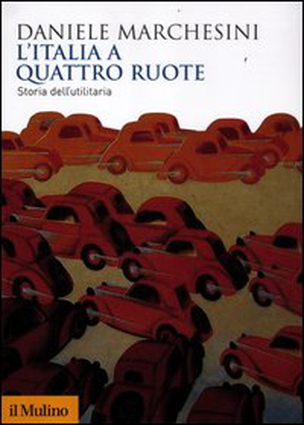 L'Italia a quattro ruote. Storia dell'utilitaria - Librerie.coop L'Italia a quattro ruote. Storia dell'utilitaria - Librerie.coop