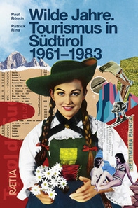 Wilde Jahre. Tourismus in Südtirol 1961-1983 - Librerie.coop