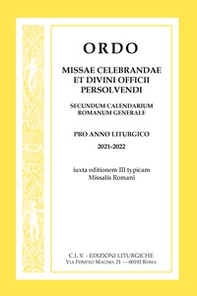 Ordo Missae celebrandae et Divini Officii persolvendi, secundum calendarium romanum generale. Pro anno liturgico 2021-2022, iuxta editionem III typicam Missalis Romani - Librerie.coop