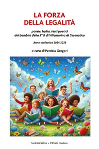 La forza della legalità. Poesie, haiku, testi poetici dei bambini della 5ª B di Villamarina di Cesenatico - Librerie.coop La forza della legalità. Poesie, haiku, testi poetici dei bambini della 5ª B di Villamarina di Cesenatico - Librerie.coop