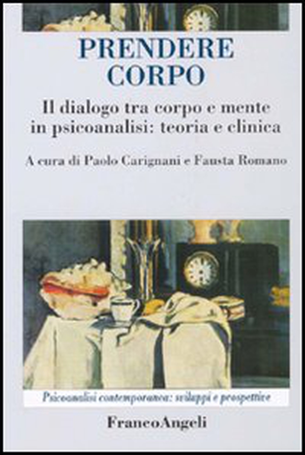 Prendere corpo. Il dialogo tra corpo e mente in psicoanalisi: teoria e clinica - Librerie.coop Prendere corpo. Il dialogo tra corpo e mente in psicoanalisi: teoria e clinica - Librerie.coop