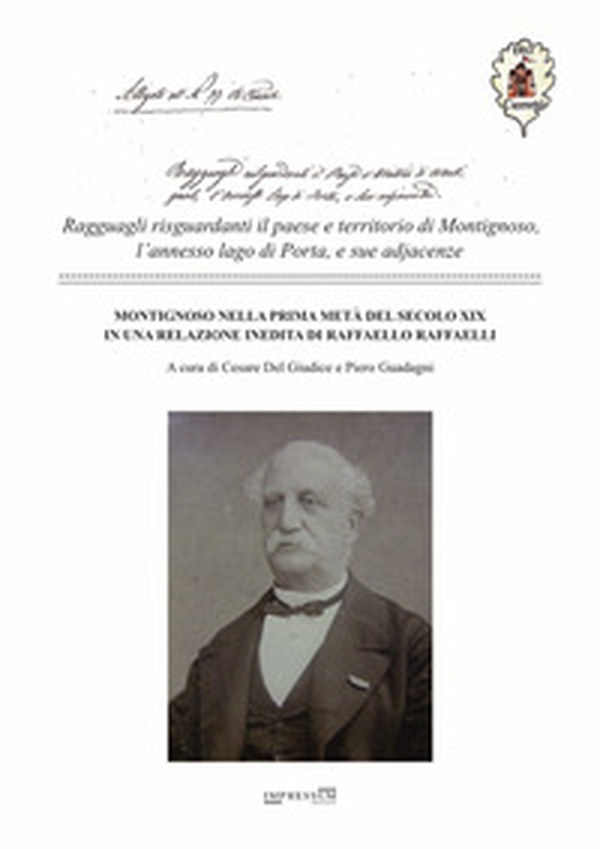 Montignoso nella prima metà del secolo XIX in una relazione inedita di Raffaello Raffaelli. Ragguagli risguardanti il paese e territorio di Montignoso, l'annesso lago di Porta, e sue adjiacenze - Librerie.coop