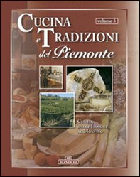Cucina e tradizioni del Piemonte. Vol. 3: Cuneo, dalle Langhe al Monviso - Librerie.coop