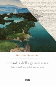 Filosofia della grammatica. Dai nomi alle cose e dalle cose ai nomi - Librerie.coop