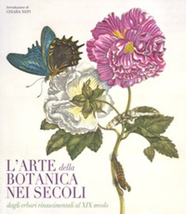 L'arte botanica nei secoli. Dagli erbari rinascimentali al XIX secolo - Librerie.coop L'arte botanica nei secoli. Dagli erbari rinascimentali al XIX secolo - Librerie.coop