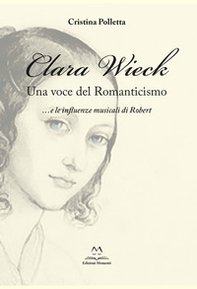 Clara Wieck. Una voce del Romanticismo... e le influenze musicali di Robert - Librerie.coop