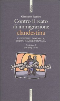 Contro il reato di immigrazione clandestina. Un'inutile, immorale, impraticabile minaccia - Librerie.coop