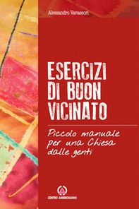Esercizi di buon vicinato. Piccolo manuale per una Chiesa dalle genti - Librerie.coop