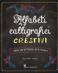 Alfabeti calligrafici creativi. L'arte del lettering in 50 alfabeti - Librerie.coop