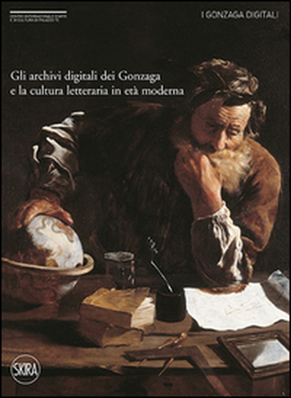 Gli archivi digitali dei Gonzaga e la cultura letteraria in età moderna - Librerie.coop Gli archivi digitali dei Gonzaga e la cultura letteraria in età moderna - Librerie.coop