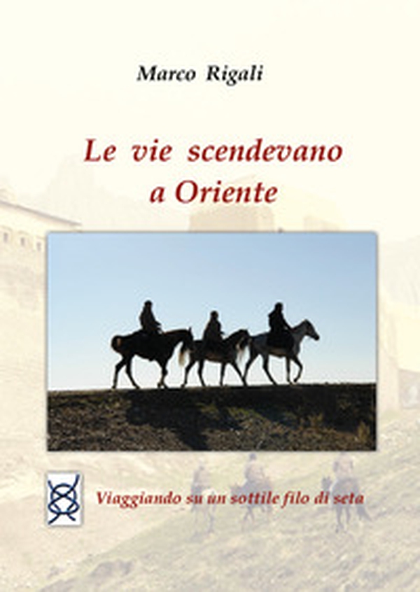 Le vie scendevano a Oriente - Librerie.coop Le vie scendevano a Oriente - Librerie.coop
