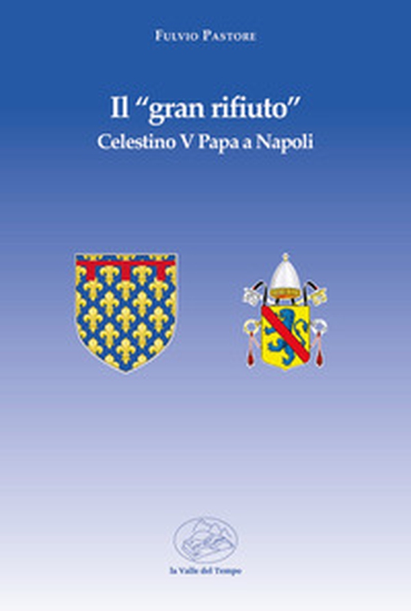 Il «gran rifiuto». Celestino V papa a Napoli - Librerie.coop Il «gran rifiuto». Celestino V papa a Napoli - Librerie.coop