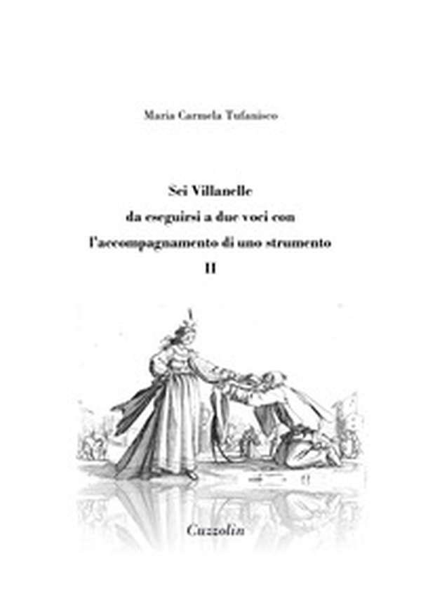 Sei Villanelle da eseguirsi a due voci con l'accompagnamento di uno strumento - Vol. 2 - Librerie.coop Sei Villanelle da eseguirsi a due voci con l'accompagnamento di uno strumento - Vol. 2 - Librerie.coop