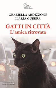 Gatti in città. L'amica ritrovata - Librerie.coop Gatti in città. L'amica ritrovata - Librerie.coop