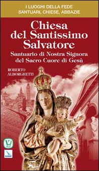 Chiesa del Santissimo Salvatore. Santuario di Nostra Signora del Sacro Cuore di Gesù - Librerie.coop