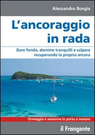 L'ancoraggio in rada. Dare fondo, dormire tranquilli e salpare recuperando la propria ancora. Manovre e ormeggio in porto - Librerie.coop L'ancoraggio in rada. Dare fondo, dormire tranquilli e salpare recuperando la propria ancora. Manovre e ormeggio in porto - Librerie.coop