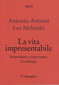 La vita impresentabile. Femminismo e corpo teatro. Un dialogo - Librerie.coop