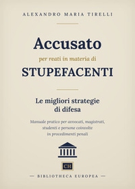 Accusato per reati in materia di stupefacenti: le migliori strategie di difesa. Manuale pratico per avvocati, magistrati, studenti e persone coinvolte in procedimenti penali - Librerie.coop