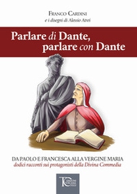 Parlare di Dante, parlare con Dante. Da Paolo e Francesca alla Vergine Maria dodici racconti sui protagonisti della Divina Commedia - Librerie.coop Parlare di Dante, parlare con Dante. Da Paolo e Francesca alla Vergine Maria dodici racconti sui protagonisti della Divina Commedia - Librerie.coop