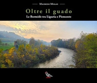 Oltre il guado. Le Bormide tra Liguria e Piemonte - Librerie.coop