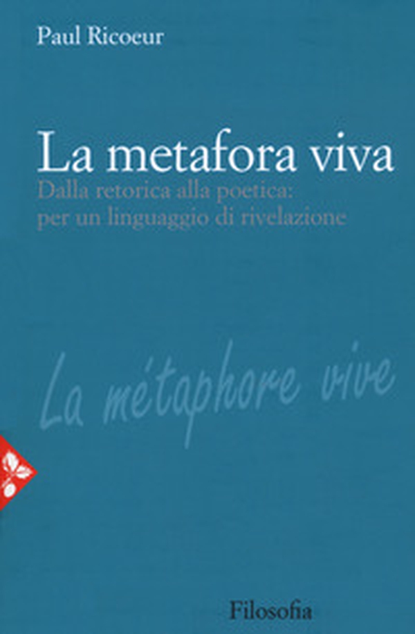 La metafora viva. Dalla retorica alla poetica: per un linguaggio di rivelazione - Librerie.coop La metafora viva. Dalla retorica alla poetica: per un linguaggio di rivelazione - Librerie.coop