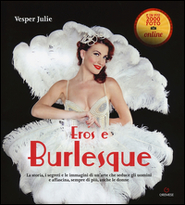 Eros e burlesque. La storia, i segreti e le immagini di un'arte che seduce gli uomini e affascina, sempre di più, anche le donne - Librerie.coop Eros e burlesque. La storia, i segreti e le immagini di un'arte che seduce gli uomini e affascina, sempre di più, anche le donne - Librerie.coop