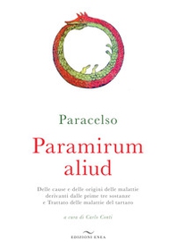 Paramirum aliud. Delle cause e delle origini delle malattie derivanti dalle prime tre sostanze e Trattato delle malattie del tartaro - Librerie.coop Paramirum aliud. Delle cause e delle origini delle malattie derivanti dalle prime tre sostanze e Trattato delle malattie del tartaro - Librerie.coop