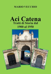 Aci Catena. Tratti di storia dal 1900 al 1950 - Librerie.coop