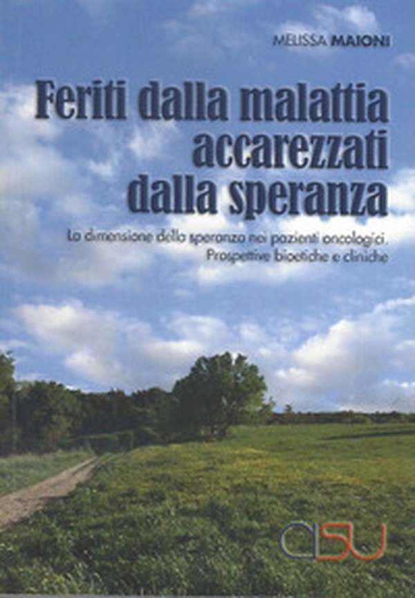 Feriti dalla malattia, accarezzati dalla speranza. La dimensione della speranza nei pazienti oncologici. Prospettive bioetiche e cliniche - Librerie.coop Feriti dalla malattia, accarezzati dalla speranza. La dimensione della speranza nei pazienti oncologici. Prospettive bioetiche e cliniche - Librerie.coop