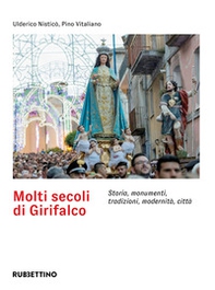 Molti secoli di Girifalco. Storia, monumenti, tradizioni, modernità, città - Librerie.coop