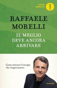 Il meglio deve ancora arrivare. Come attivare l'energia che ringiovanisce - Librerie.coop