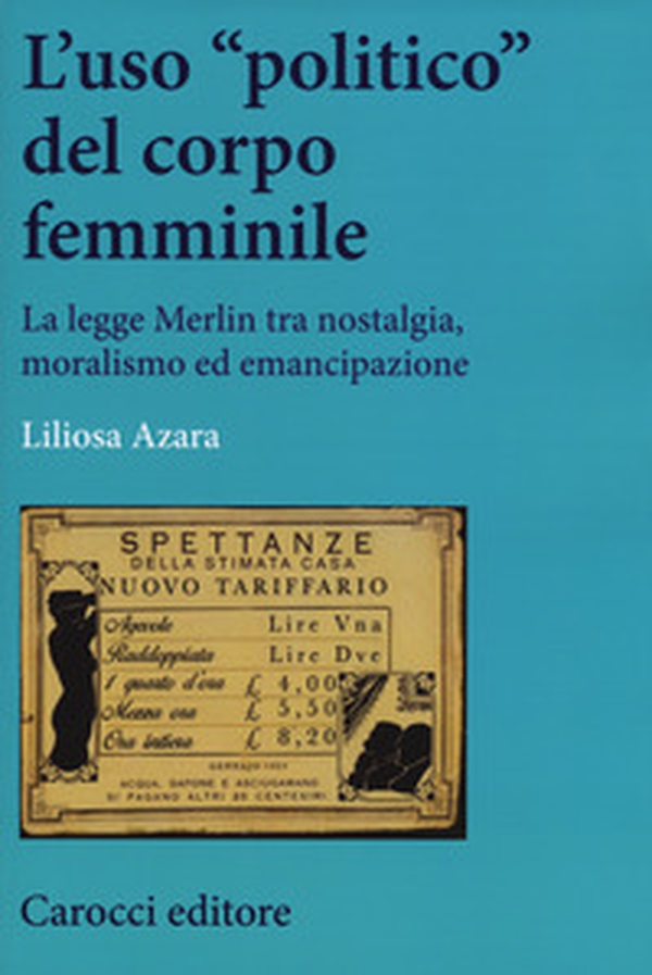 L'uso «politico» del corpo femminile. La legge Merlin tra nostalgia, moralismo ed emancipazione - Librerie.coop L'uso «politico» del corpo femminile. La legge Merlin tra nostalgia, moralismo ed emancipazione - Librerie.coop