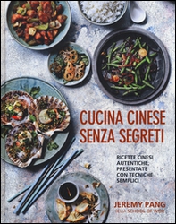Cucina cinese senza segreti. Ricette cinesi autentiche, presentate con tecniche semplici - Librerie.coop