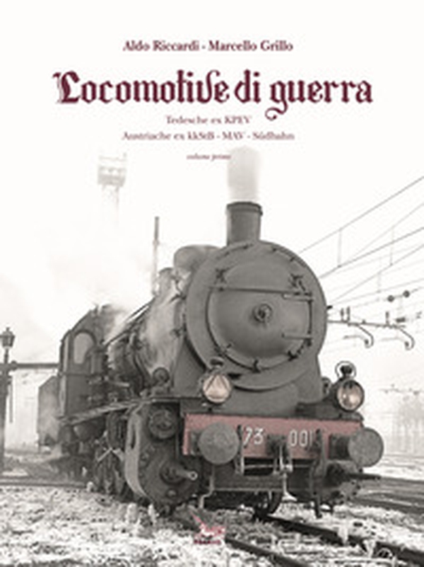 Locomotive di guerra. Tedesche ex KPEV Austroungariche ex kkStB, MAV, Sudbahn - Vol. 1 - Librerie.coop Locomotive di guerra. Tedesche ex KPEV Austroungariche ex kkStB, MAV, Sudbahn - Vol. 1 - Librerie.coop